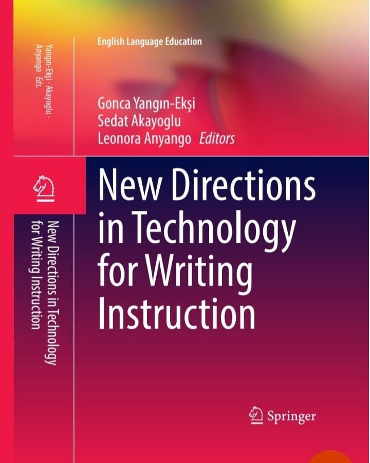 New Directions in Technology for Writing Instruction Prof. Dr. Gonca Yangın Ekşi & Assoc. Prof. Dr. Sedat Akayoğlu